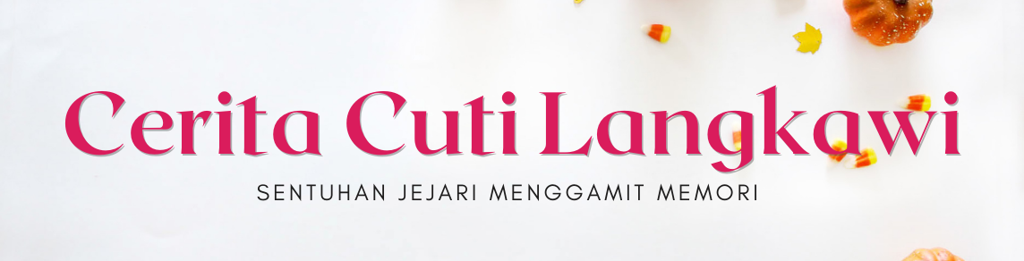 CERITA CUTI LANGKAWI